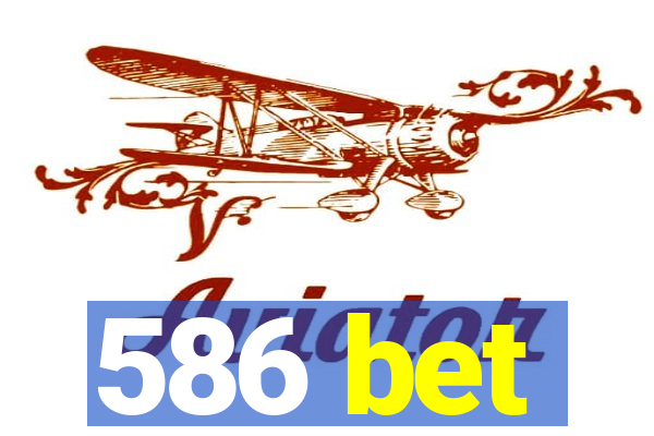 586 bet